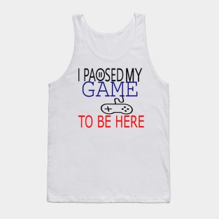 I Paused My Game To Be Here T-Shirt, Funny Gaming T-shirt Tank Top